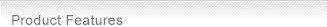Product Features Product Features